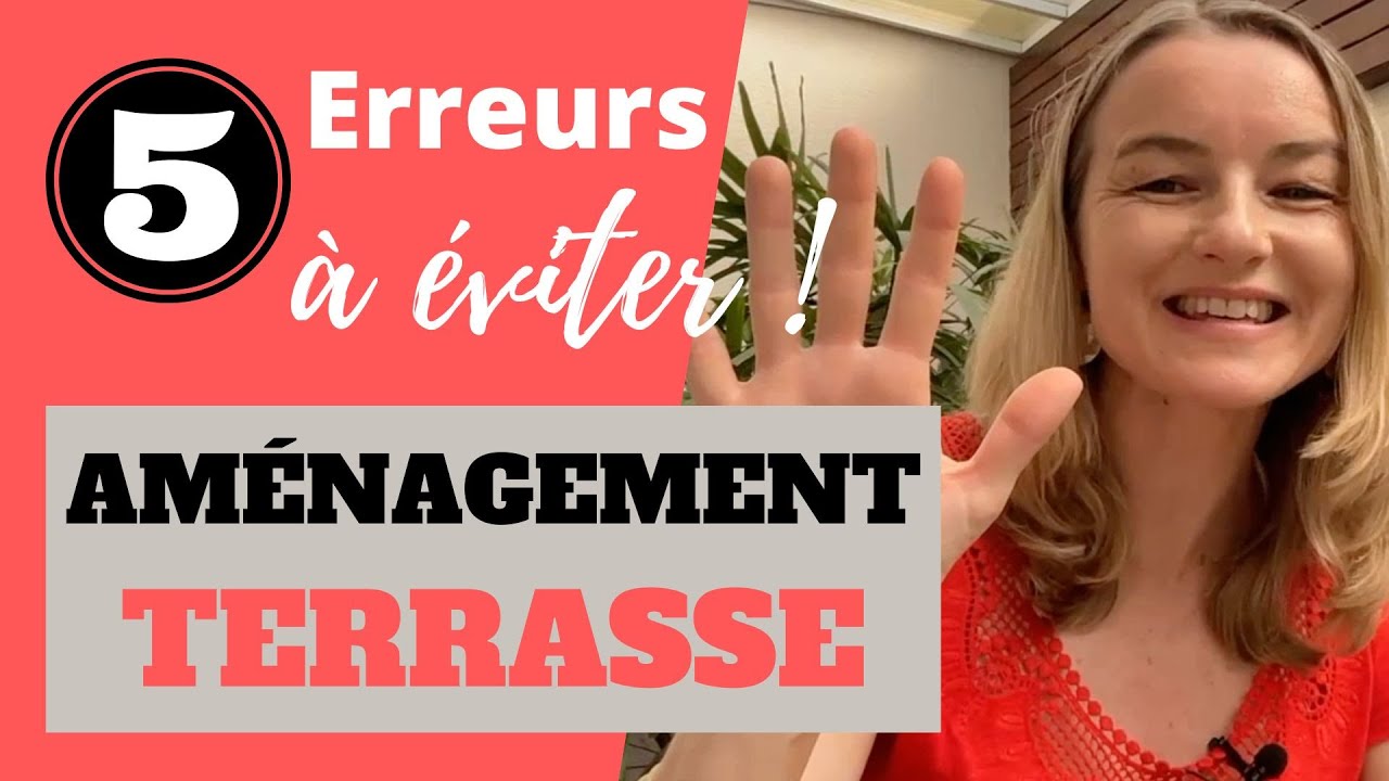 Aménagement TERRASSE : 5 erreurs à ÉVITER !