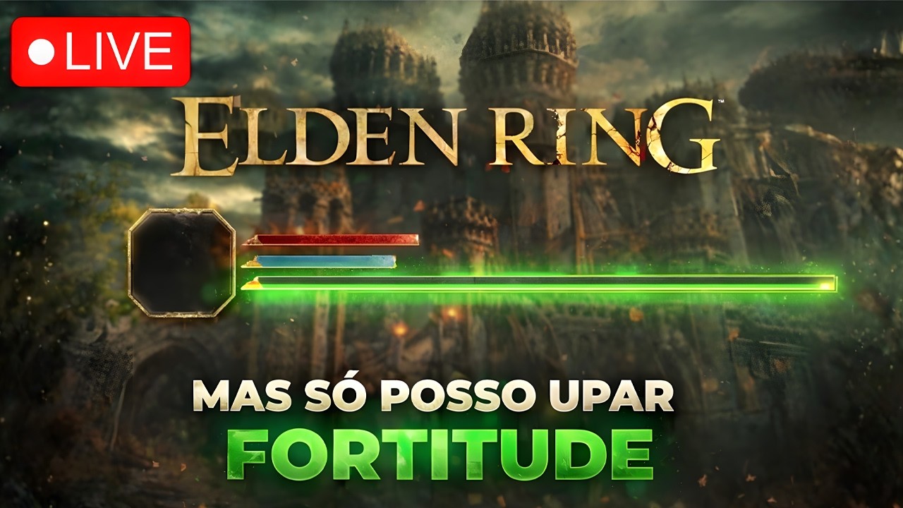 LIVE – Elden Ring, mas só posso upar Fortitude