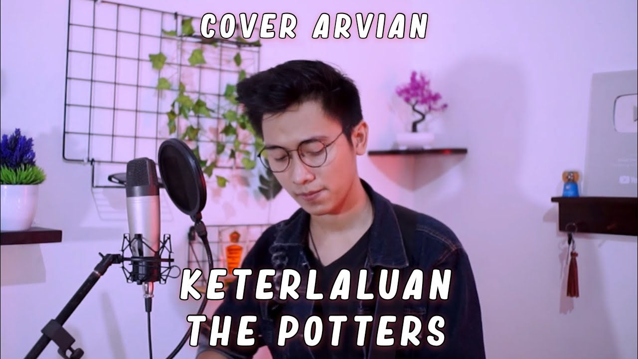 KETERLALUAN - THE POTTER'S ( COVER BY ARVIAN DWI )