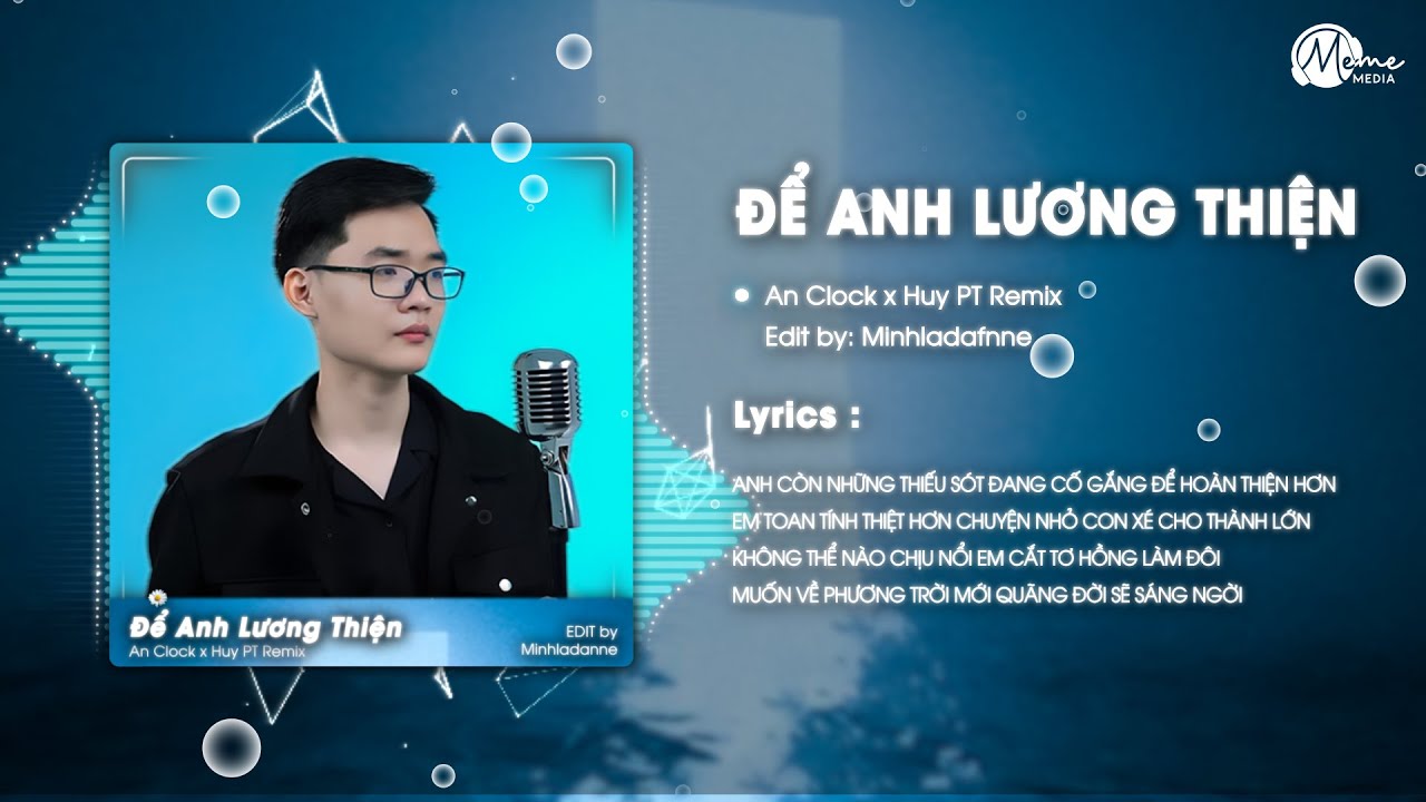 Để Anh Lương Thiện (HUYPT REMIX) - An Clock -Anh c&ograve;n những thiếu s&oacute;t  đang cố gắng để ho&agrave;n thiện hơn