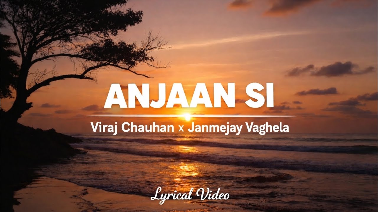 Anjaan Si (Official Lyrical Video) | New Hindi Song 2026 | Viraj Chauhan &times; Janmejay Vaghela