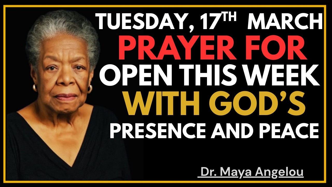 Tuesday, March 17th | Morning Prayer to Start the Week with God’s Peace & Favor | DR. MAYA ANGELOU