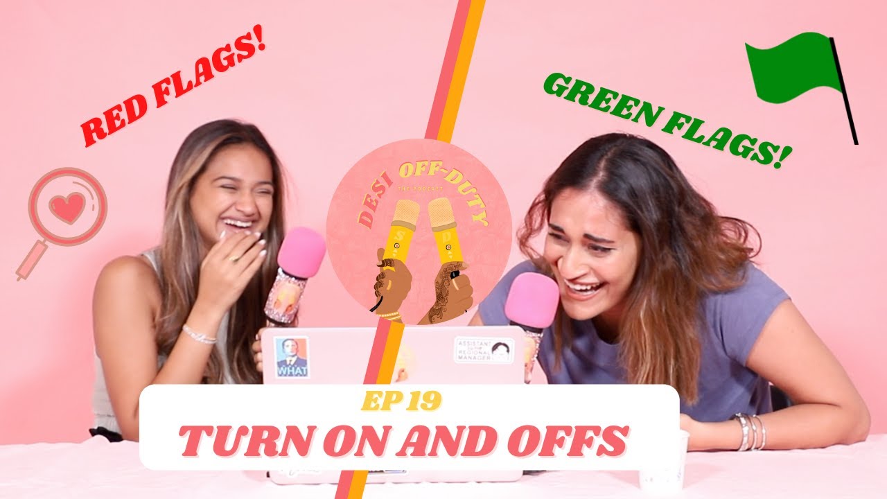 Red Flags & Brown Girls Dating Turn on and Offs | Desi Off-Duty EP 19