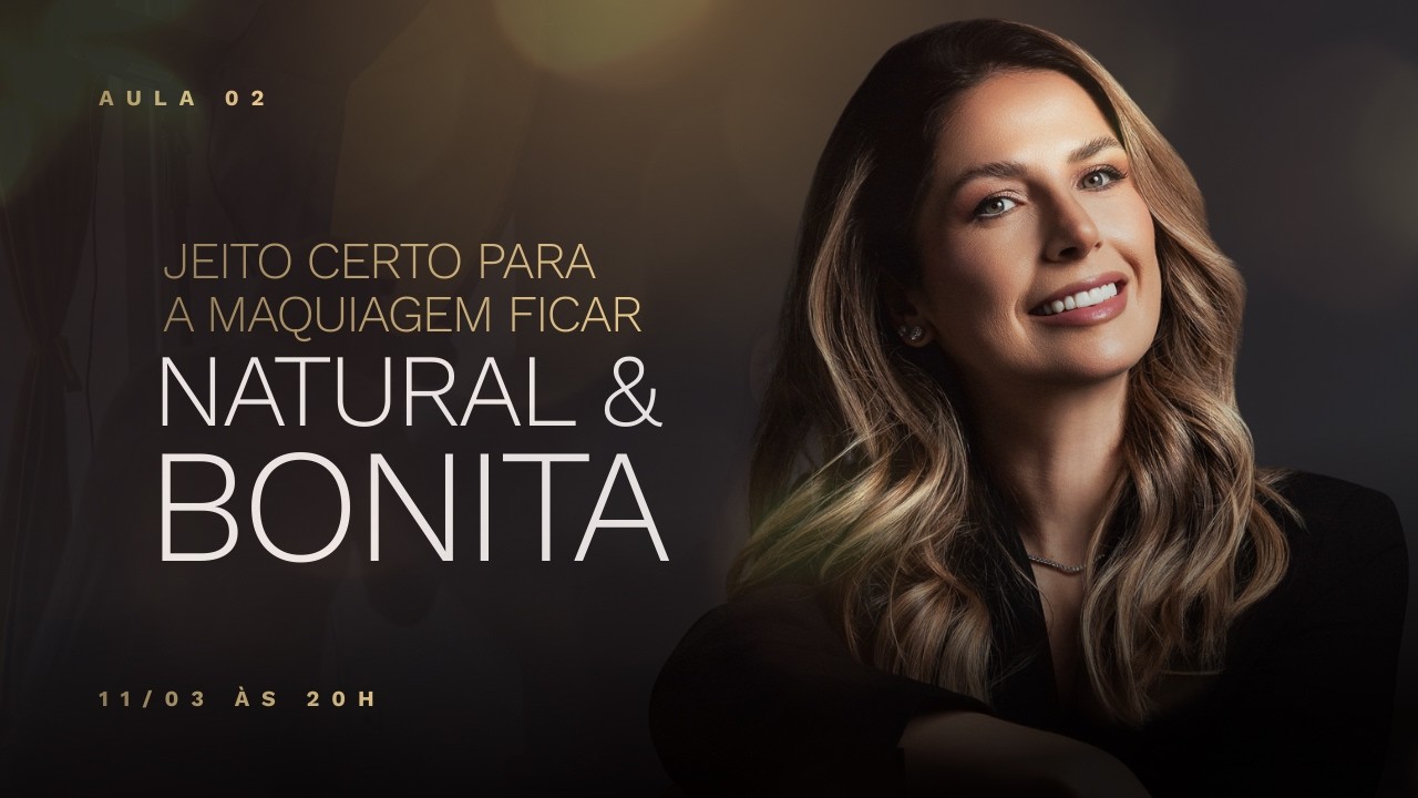 AULA 02 - JEITO CERTO PARA A MAQUIAGEM FICAR NATURAL E BONITA