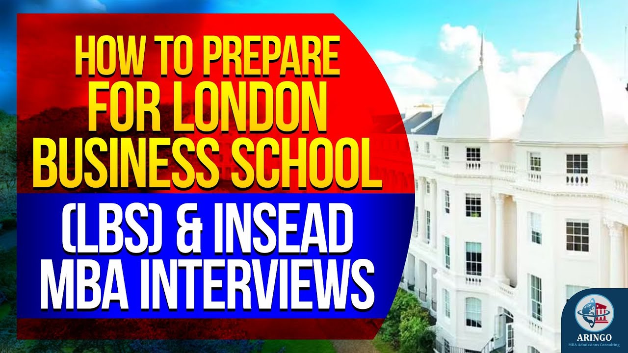 How To Prepare For London Business School (LBS) & INSEAD MBA Interviews: Top Tips | ARINGO.com