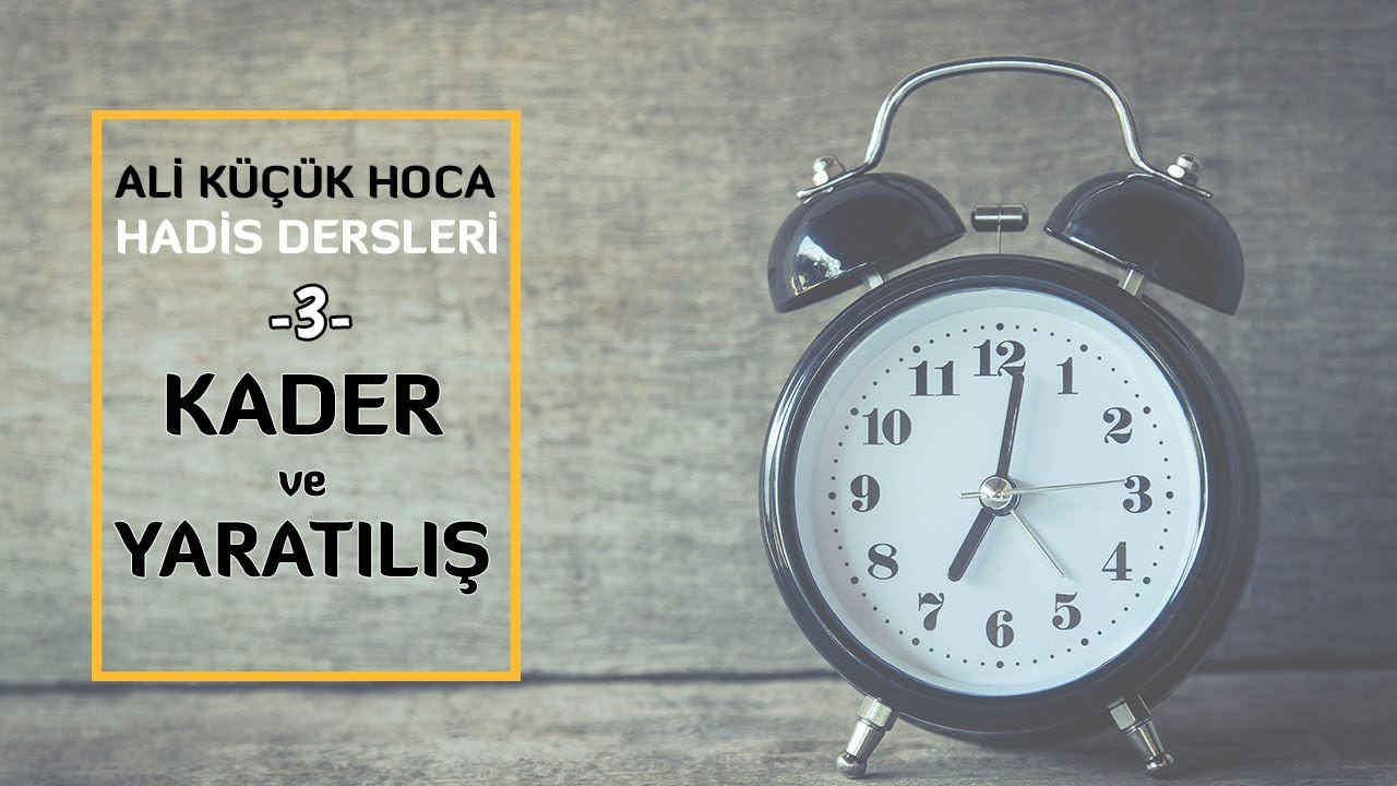Ali Küçük - Hadis Dersleri - 3 - KADER ve YARATILIŞ