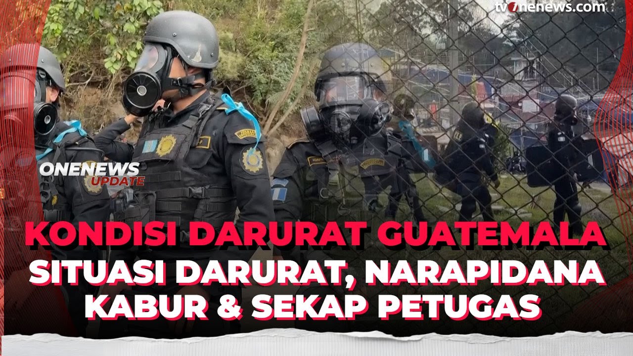 Guetamala Darurat Nasional! Narapidana Kabur & Sekap Penjaga Lapas | OneNews Update