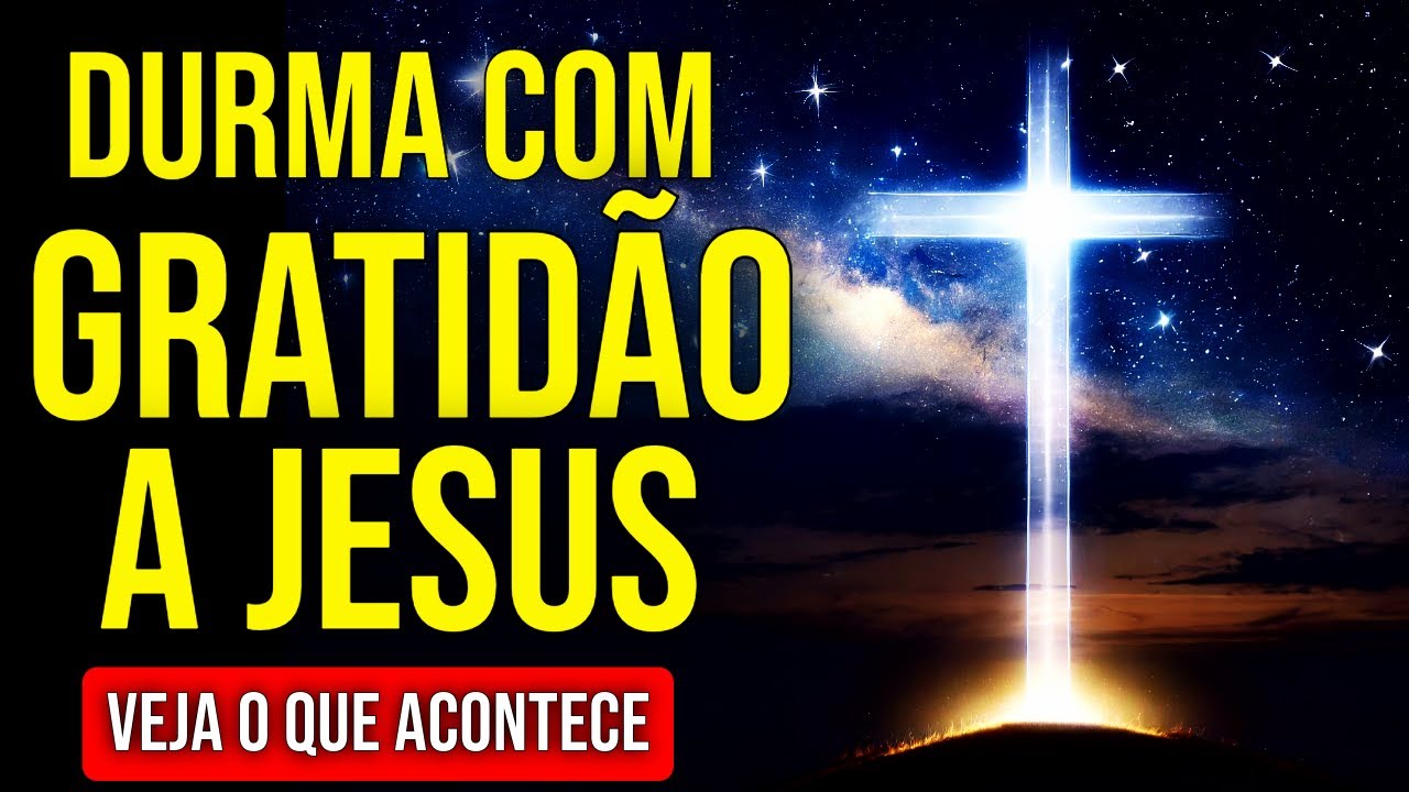 DURMA AGRADECENDO A JESUS E VEJA O QUE ACONTECE