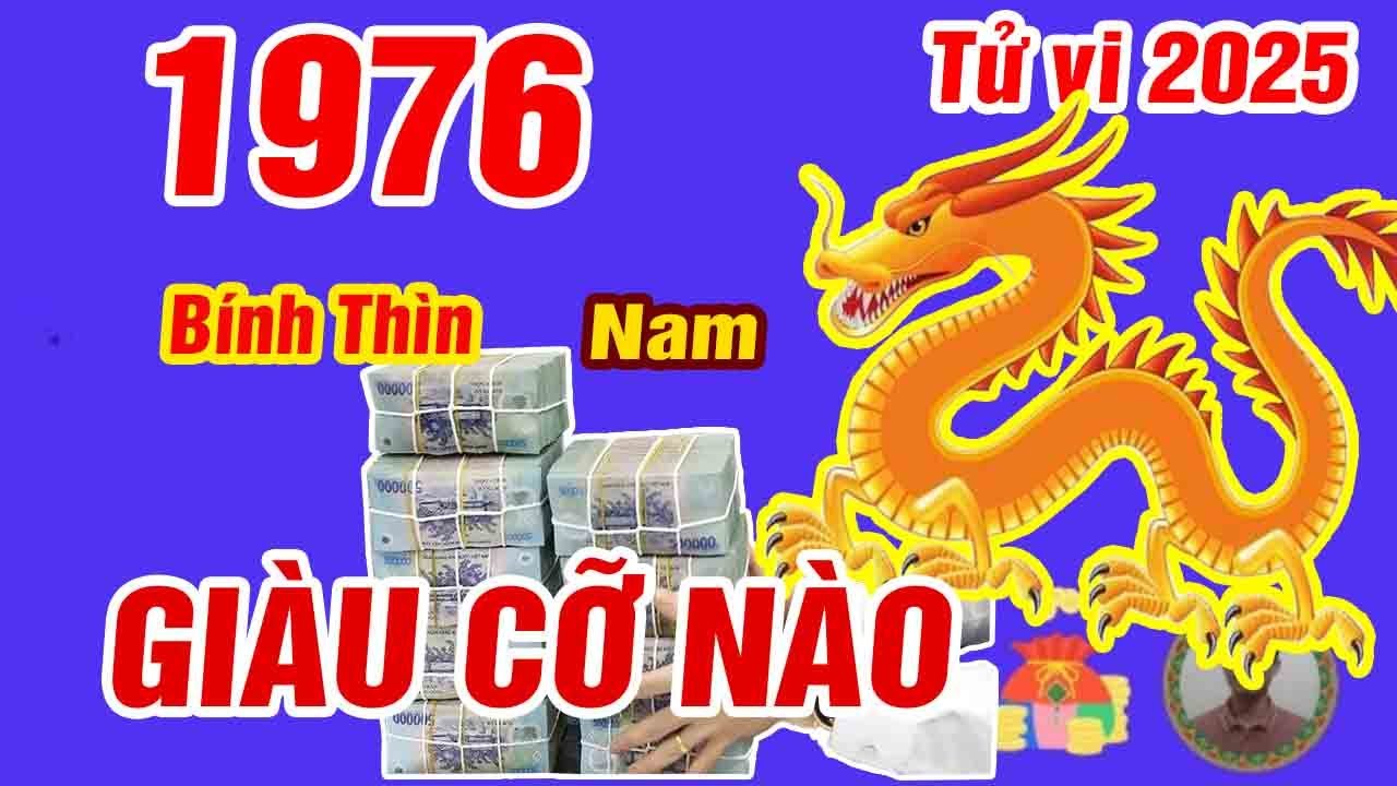 🔴TỬ VI 2025: Tử vi tuổi BÍNH THÌN 1976 (Nam mạng) năm 2025- LỘC THẦN TÀI, Vận Số GIÀU SANG, Cực GIÀU
