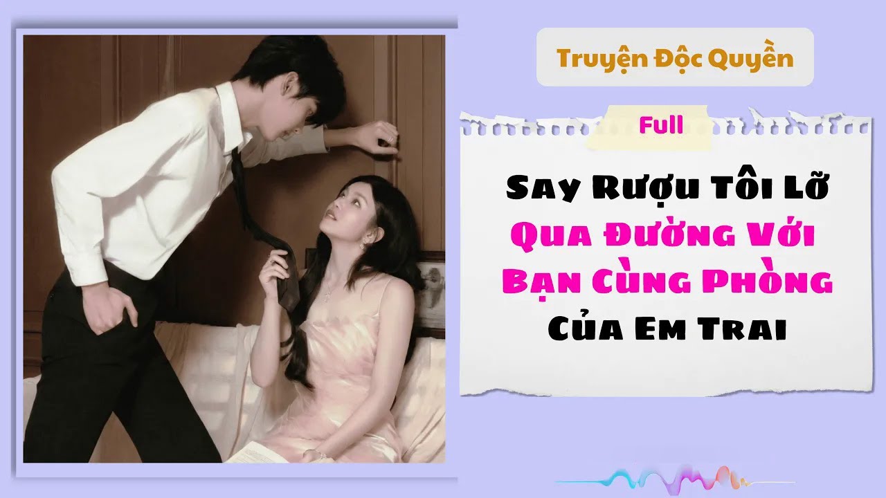 [Truyện Audio] |Say Rịu, Lỡ Qua Đường Với Bạn Cùng Phòng Của Em Trai | Phụng Miên Audio #truyenaudio