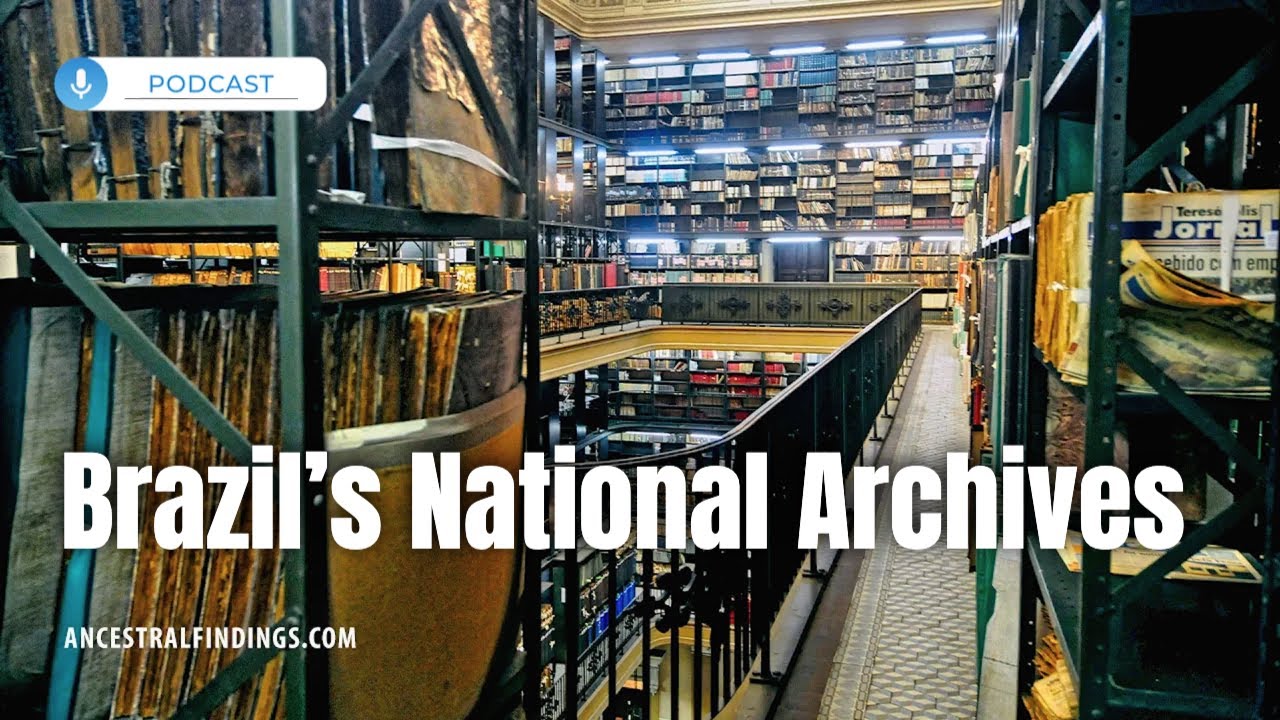 Exploring Brazil&rsquo;s National Archives for Genealogy | Ancestral Findings Podcast