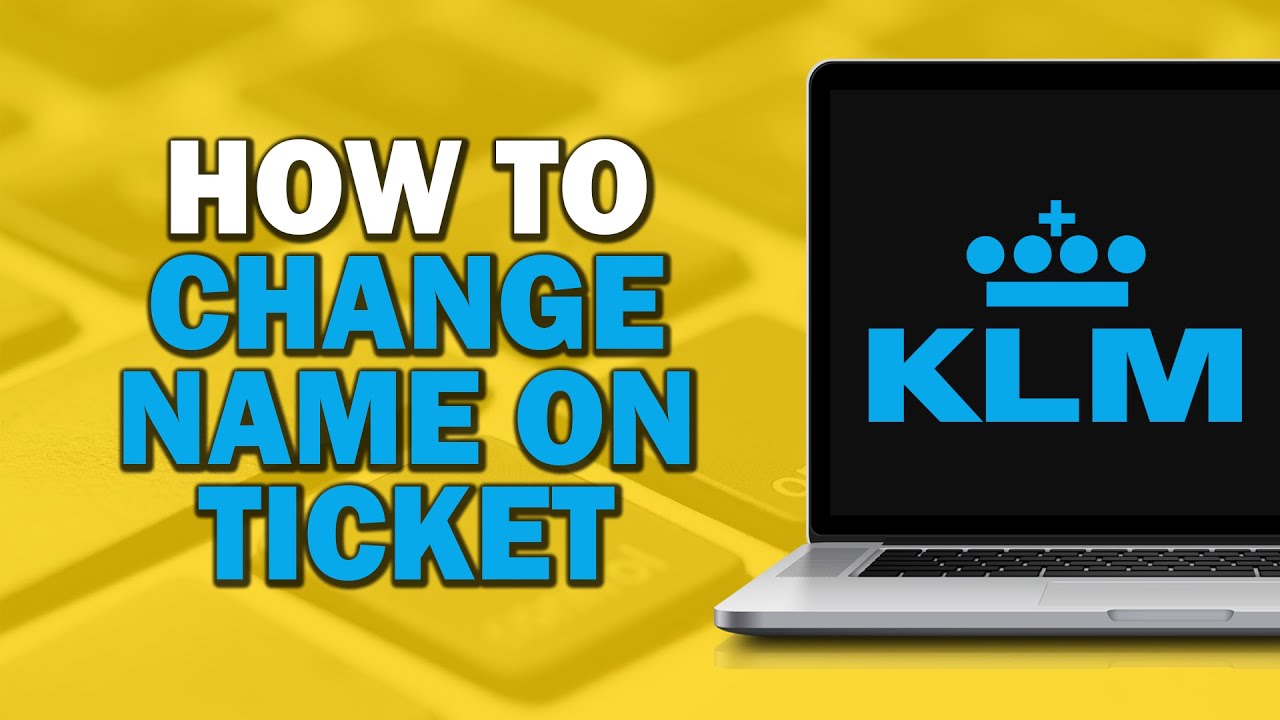 How to Change Name on KLM Ticket (Easiest Way)