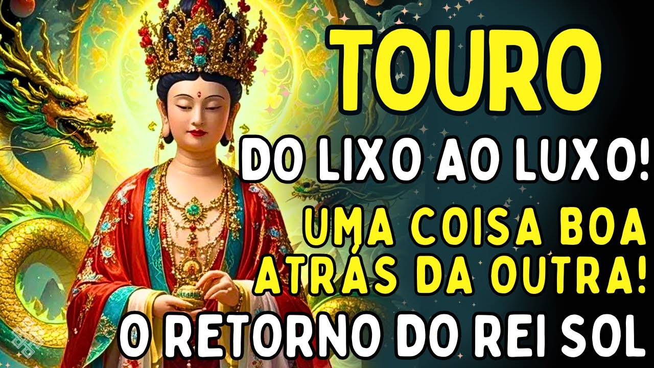 TOURO ♉ DO LIXO AO LUXO!!😱 O RETORNO DO REI SOL! UMA COISA BOA ATRÁS DA OUTRA🍀🌟PREPARE AS TAÇAS