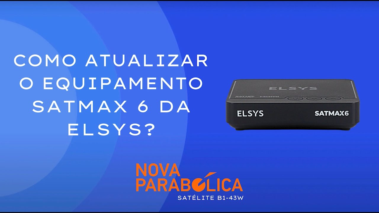 ELSYS SATMAX 6 - VEJA COMO FAZER A ATUALIZAÇÃO PARA NOVA PARABÓLICA VIA OTA (SATÉLITE)