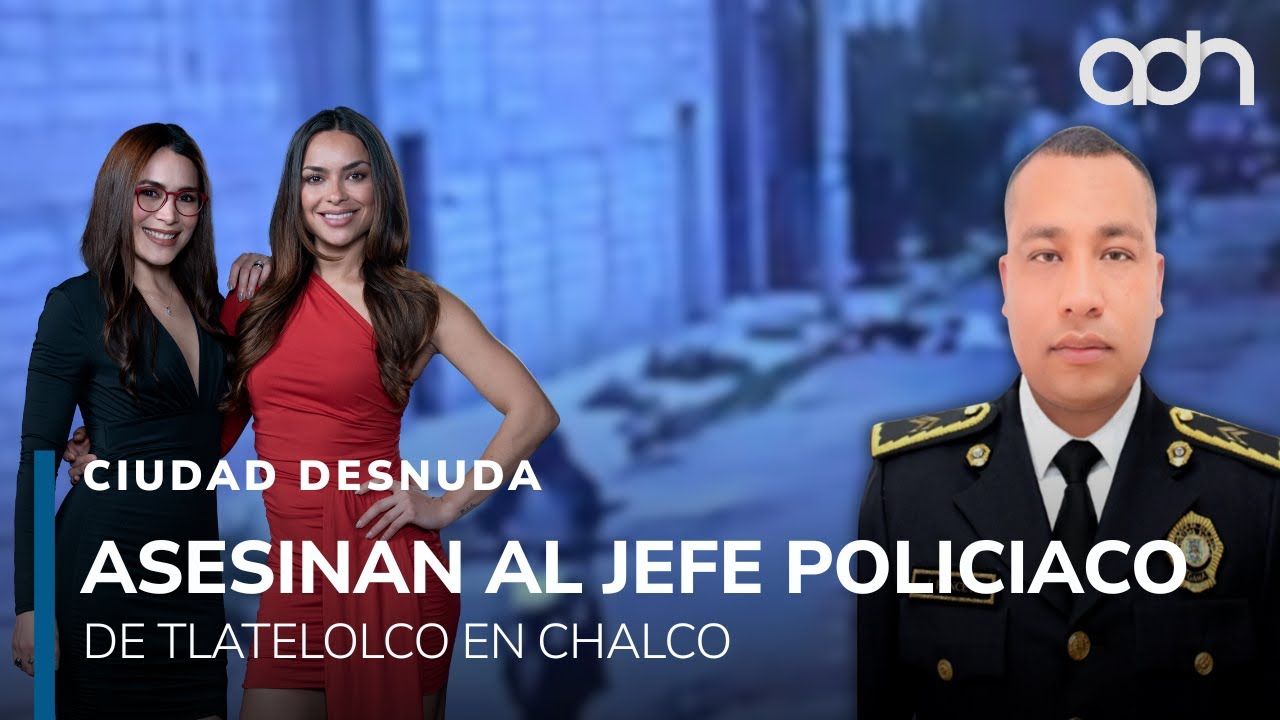 Asesinan en asalto en Chalco al jefe del sector Tlatelolco de Seguridad Ciudadana I Ciudad Desnuda