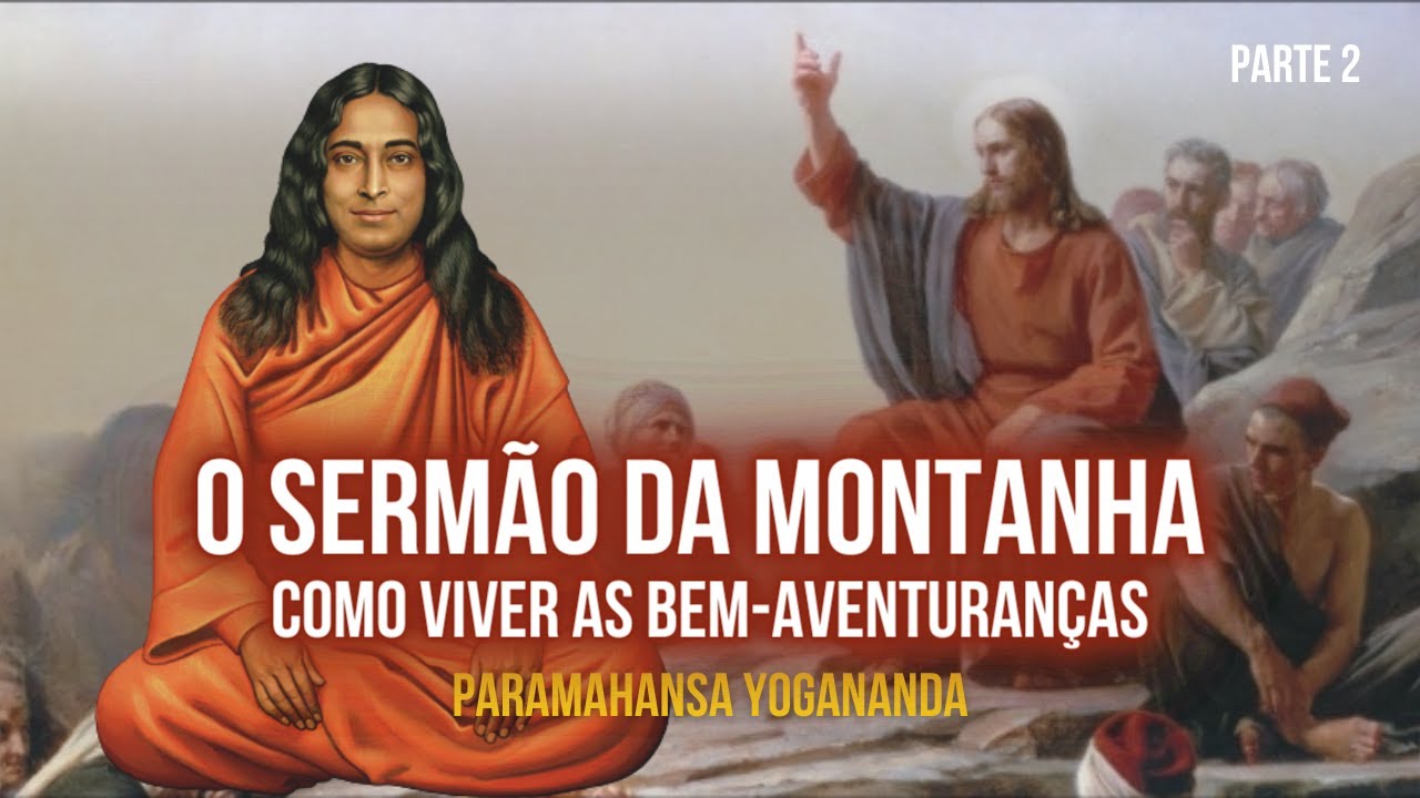 Paramahansa Yogananda: O sermão da Montanha - As Bem-aventuranças de Jesus | Parte 2