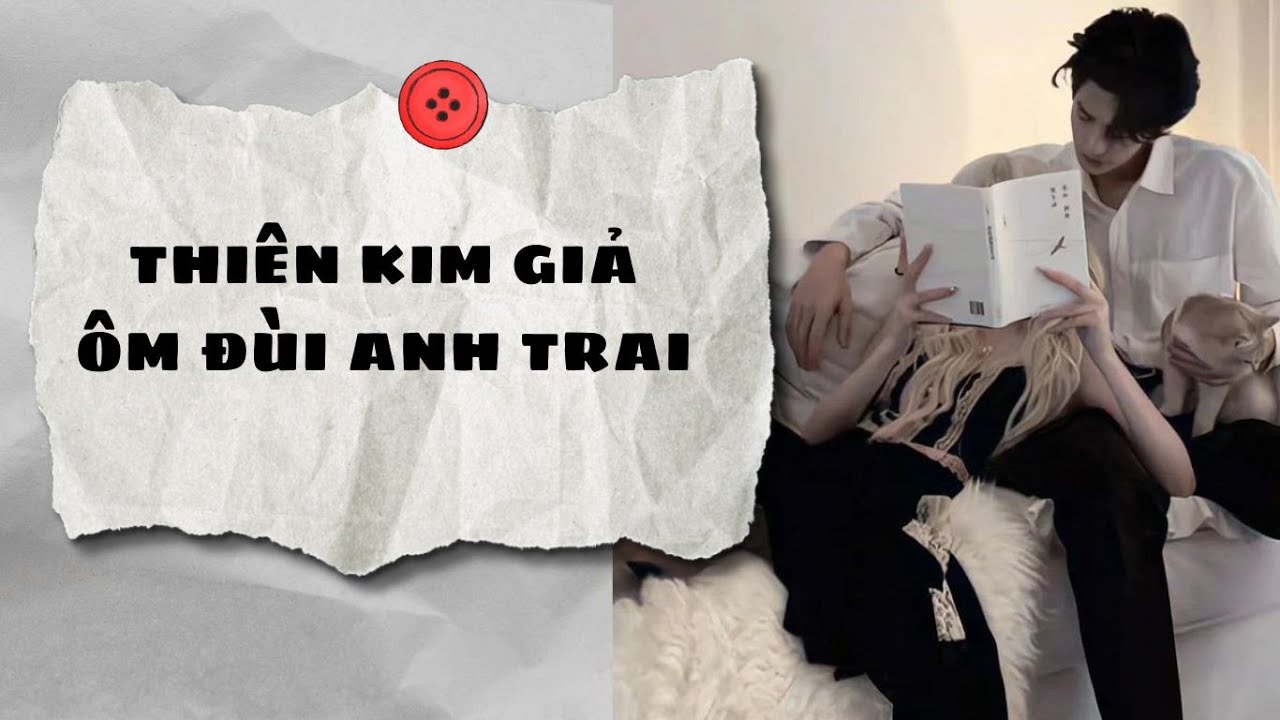 Truyện Audio || THIÊN KIM GIẢ ÔM ĐÙI ANH TRAI (Full) || AnAn Audio