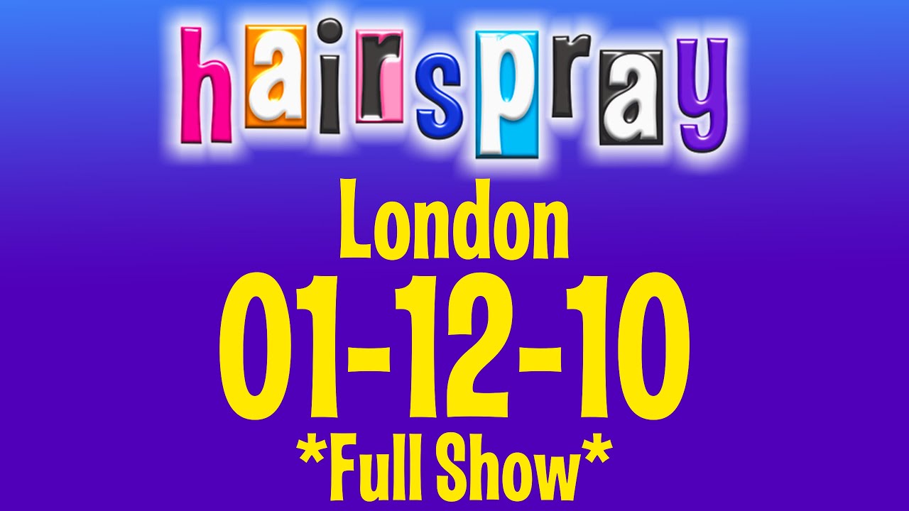 Hairspray London 01-12-10 *Full Show*