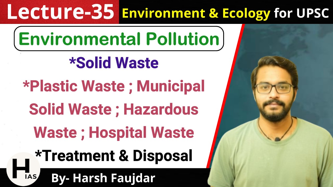 E35: Solid Waste - Municipal, Hazardous & Plastic Waste, Treatment & Disposal | Environment for UPSC