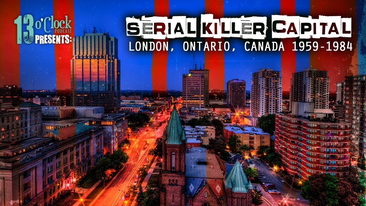 Episode 122 - Serial Killer Capital: London, Ontario 1959-1984