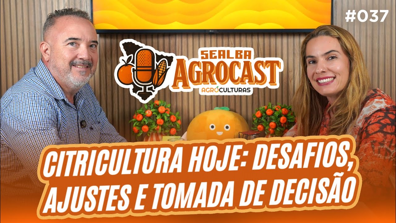 DESAFIOS, AJUSTES E TOMADA DE DECISÃO NA CITRICULTURA - José Hugo CitrusPro | SEALBA Agrocast #037