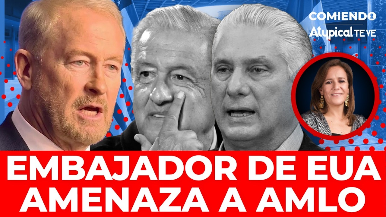 &iexcl;AMENAZA A PALENQUE! Embajador de EUA enfrenta y responde a AMLO por pedir dinero para Cuba