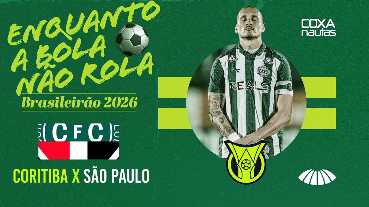 CORITIBA X SÃO PAULO - ENQUANTO A BOLA NÃO ROLA - BRASILEIRÃO 2026