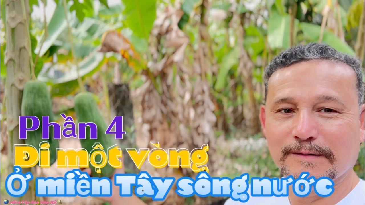 Đi 1 vòng ở miền sông nước Việt Nam | ￼ phần 4 ￼