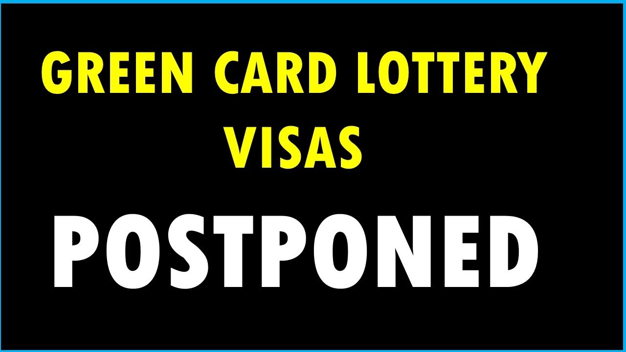 GREEN CARD LOTTERY VISAS - POSTPONED: How Does This Impact Winners?