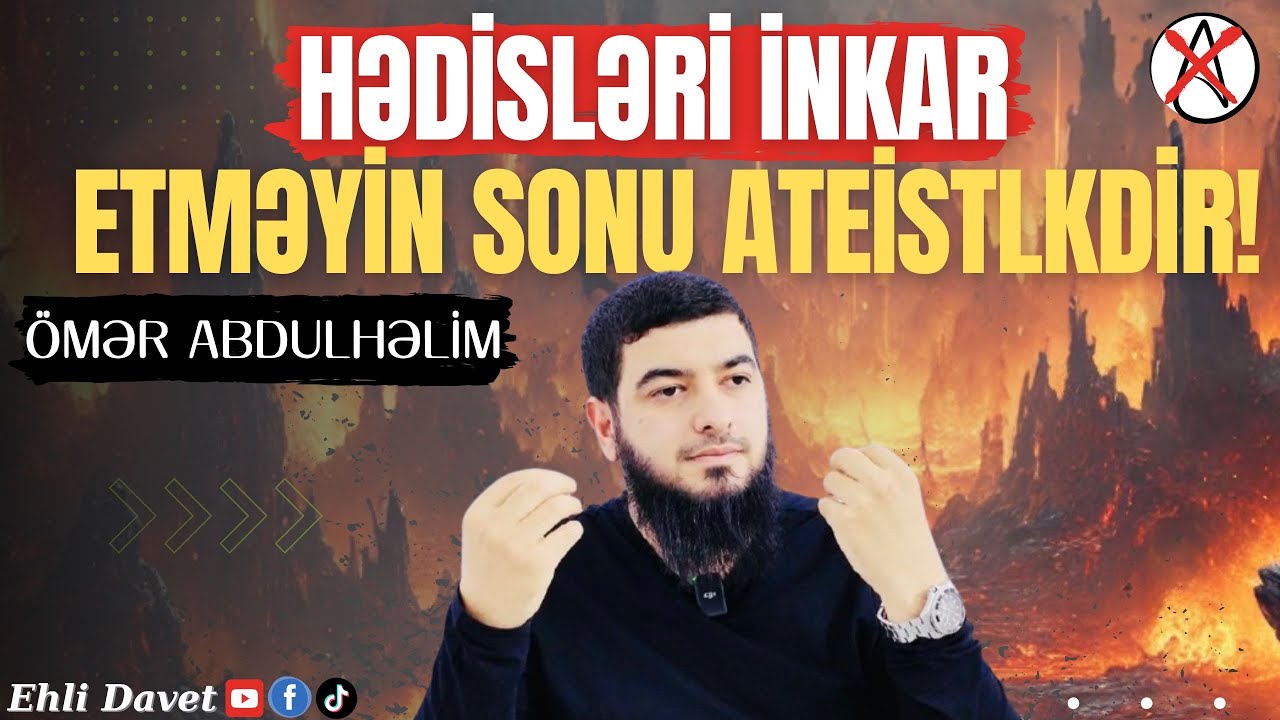 Hədisləri İnkar Etməyin Sonu Ateistlikdir! - Ömər AbdulHəlim