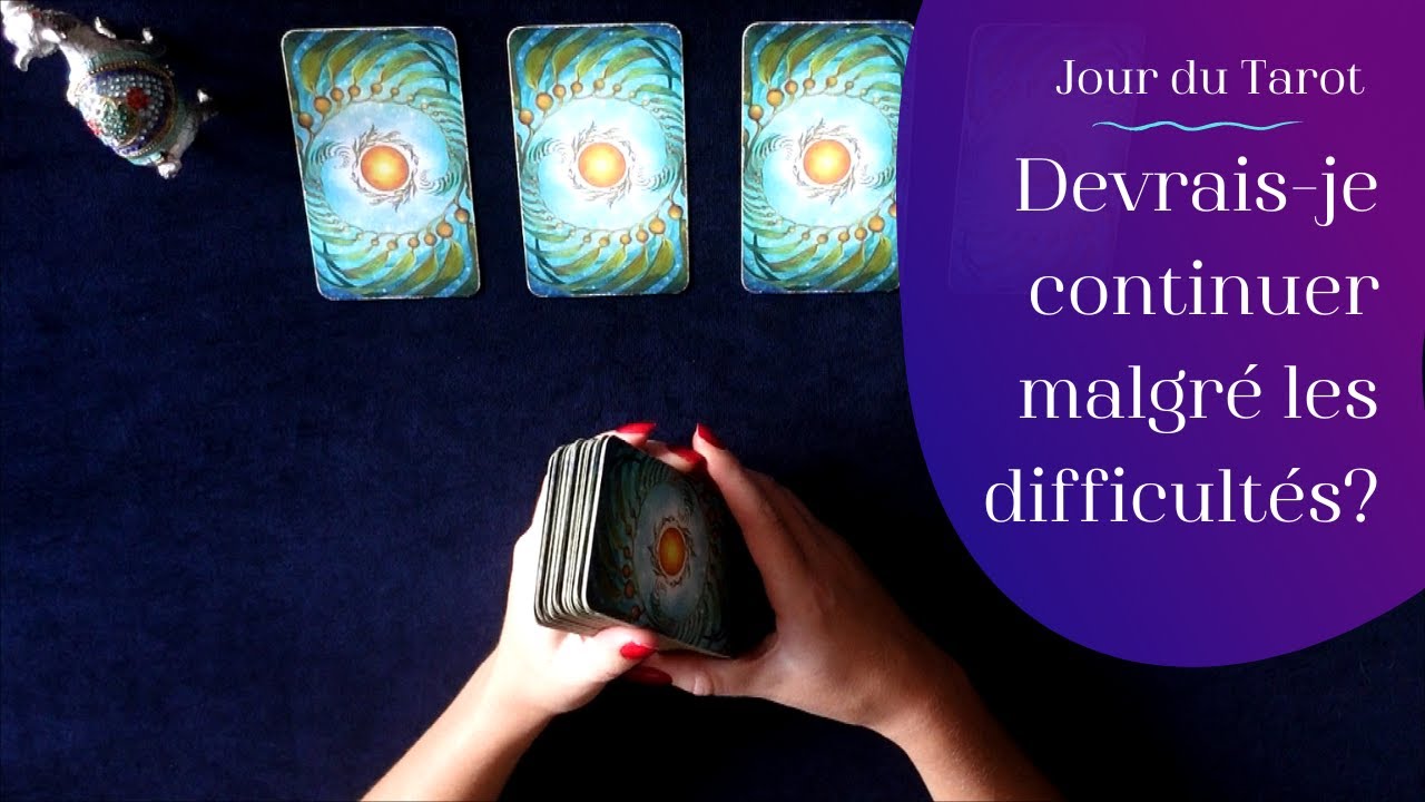 DEVRAIS-JE CONTINUER MALGRE LES DIFFICULTES ? - Tirage de Tarot à choix