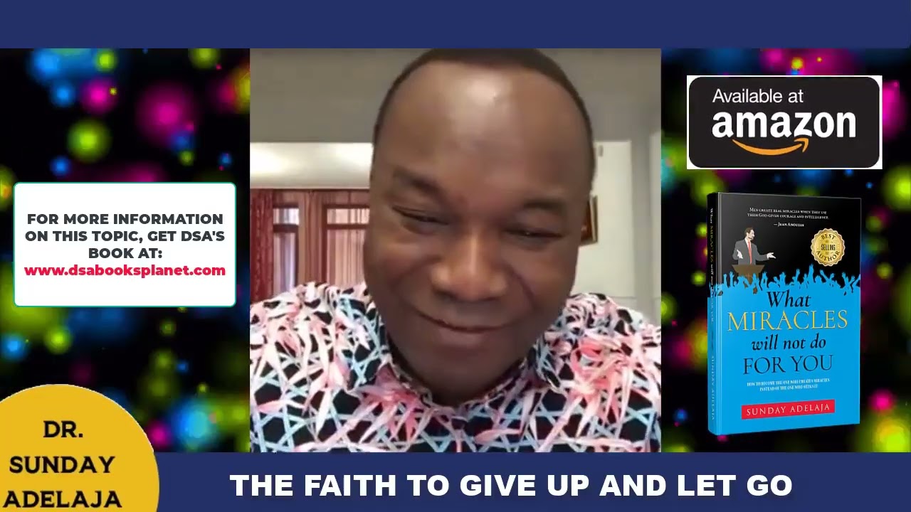 FAITH TO GIVE UP AND LET GO. DR. SUNDAY ADELAJA.
