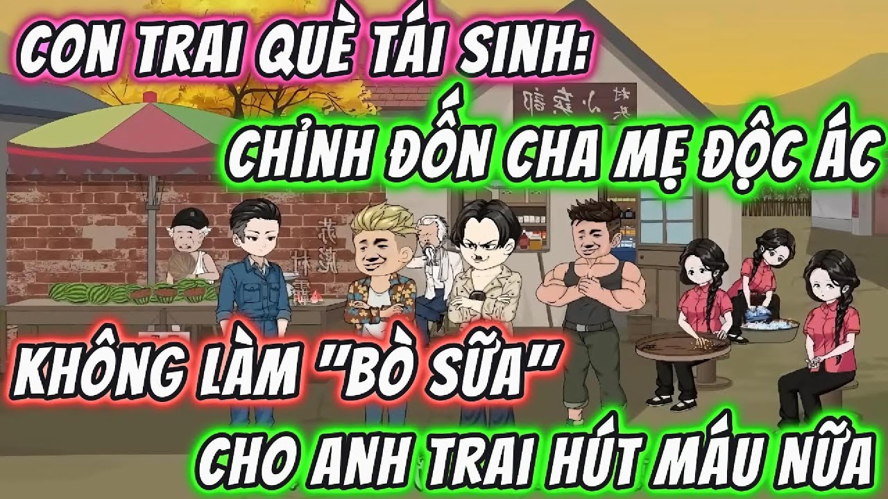Con Trai Què Tái Sinh,Chỉnh Đốn Cha Mẹ Độc Ác,Không Làm 