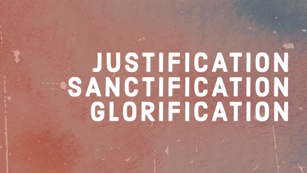 Justification, Sanctification, Glorification