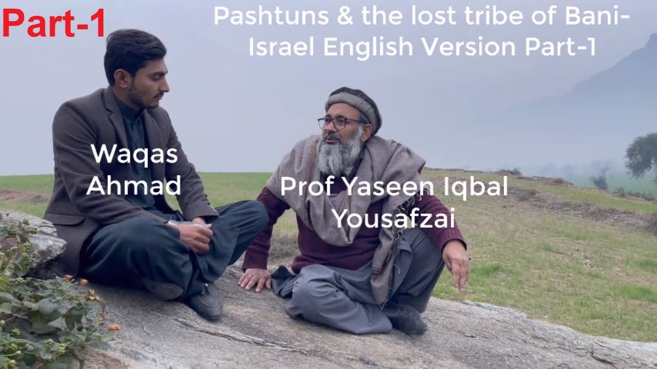 Part 1 Pashtuns and the lost tribe of Israel Prof Yaseen Iqbal