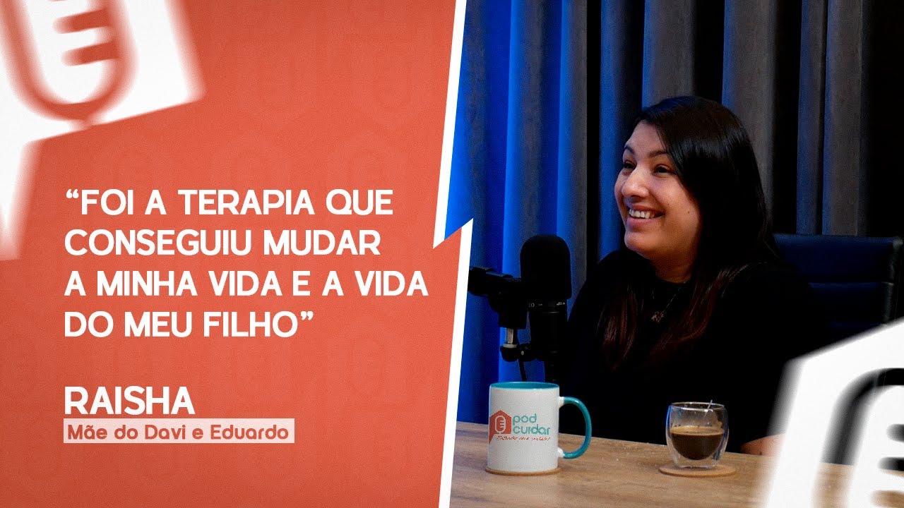A TERAPIA MUDOU A MINHA VIDA E A DO MEU FILHO  [RAISHA MÃE DO DAVI] | PODCUIDAR #02