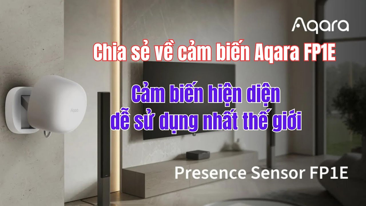 Chia sẻ cảm nhận sau khi sử dụng cảm biến Aqara FP1E, Cảm biến hiện diện dễ sử dụng nhất thế giới