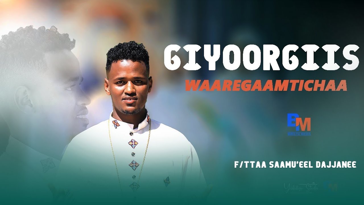 GIORGIS  WAAREEGAMTICHAA  F/taa Saamu'eel Dajjanee FAARUU  HAARAA AFAAN OROMOO