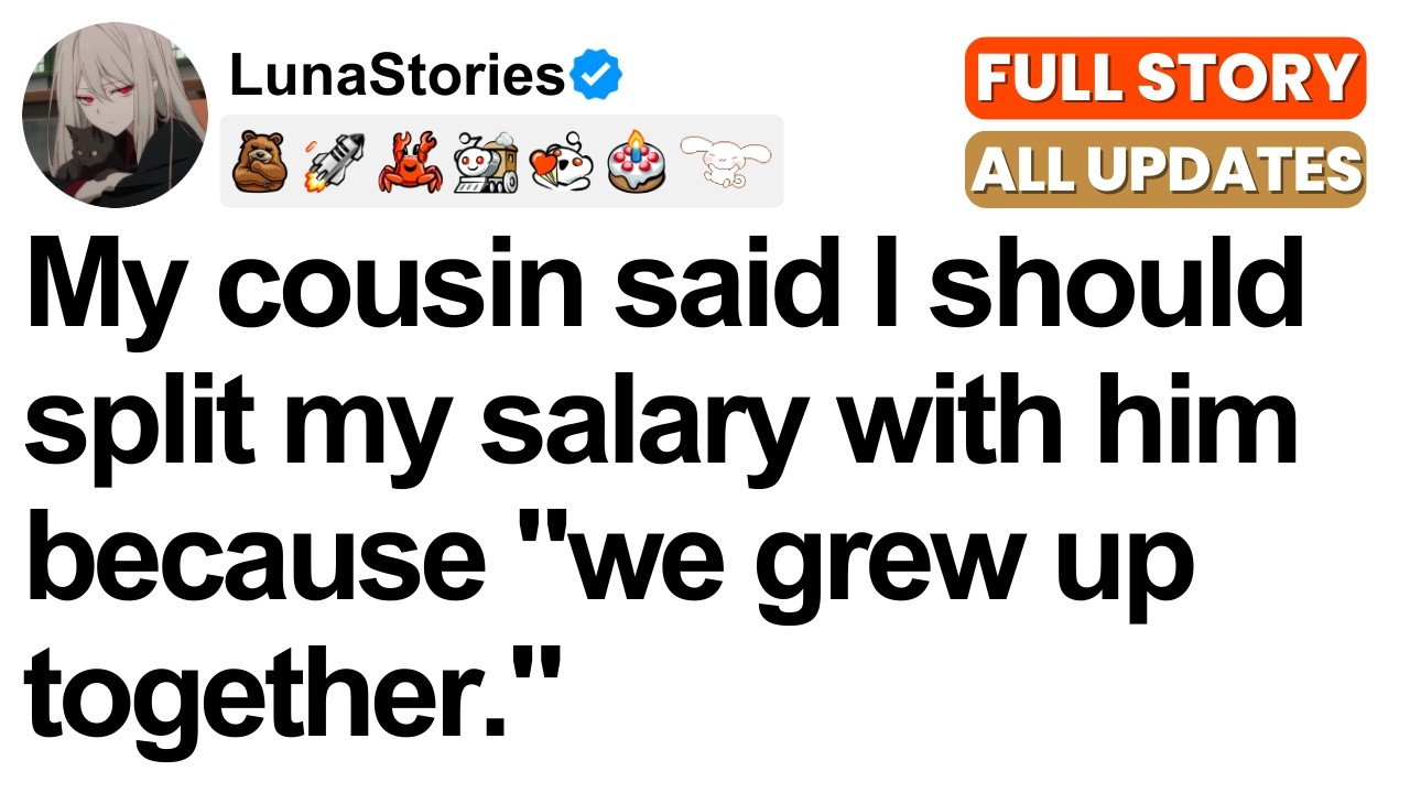 My cousin said I should split my salary with him because 