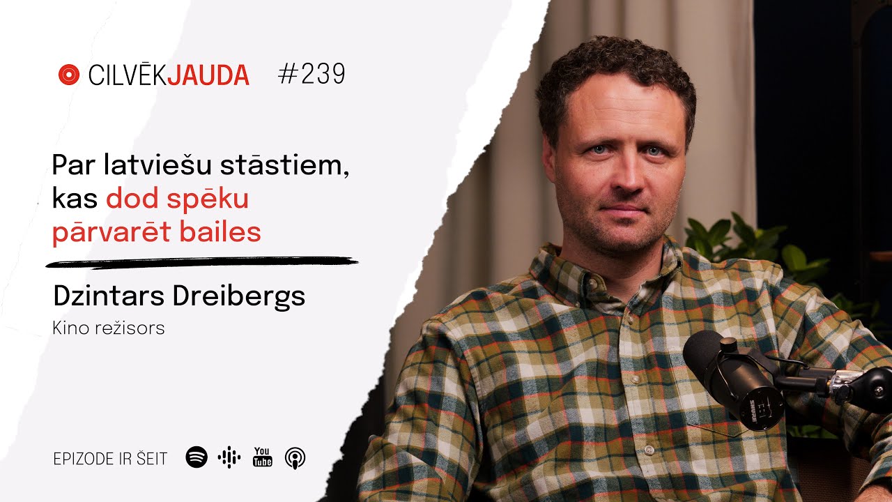 #239 Par latviešu stāstiem, kas dod spēku pārvarēt bailes - kino režisors DZINTARS DREIBERGS