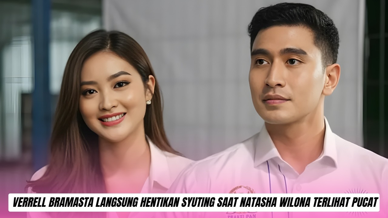 Aksi Heroik di Set! Verrell Bramasta Langsung Hentikan Syuting Saat Natasha Wilona Terlihat Pucat, P