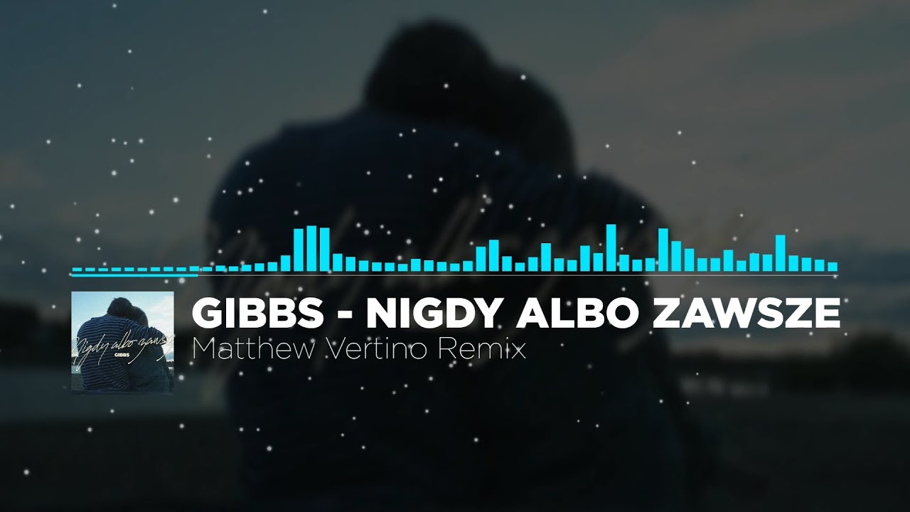 Gibbs - Nigdy albo zawsze (Matthew Vertino Remix)