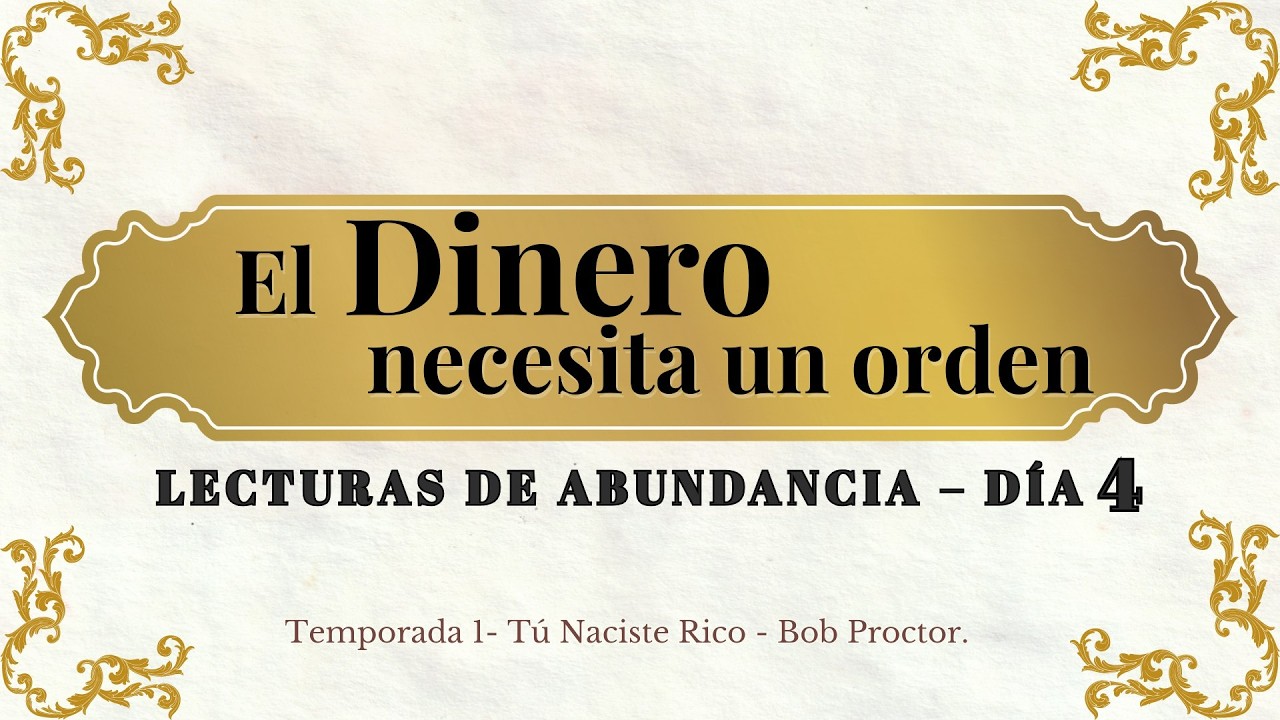 Día 4 – El Dinero necesita orden - “Tú Naciste Rico” de Bob Proctor |Serie Lecturas de Abundancia