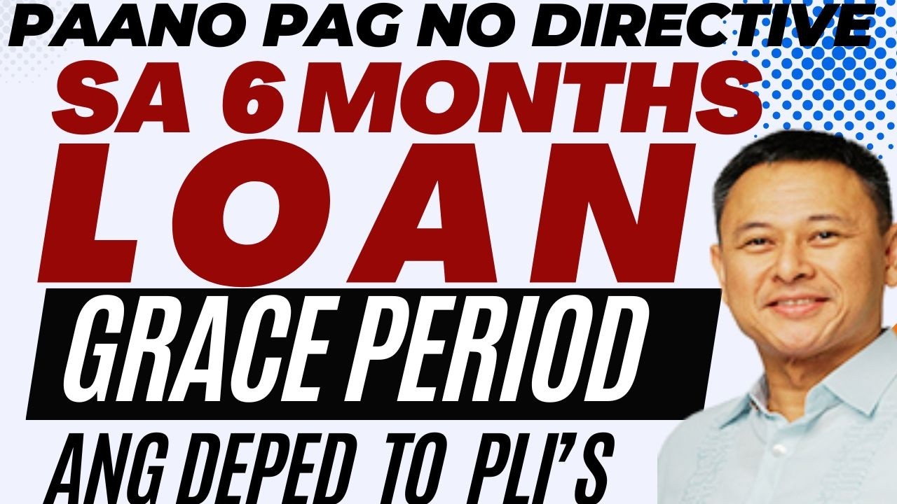 PAANO PAG NO DIRECTIVE SA 6 MONTHS LOAN GRACE PERIOD ANG DEPED SA MGA PLIs