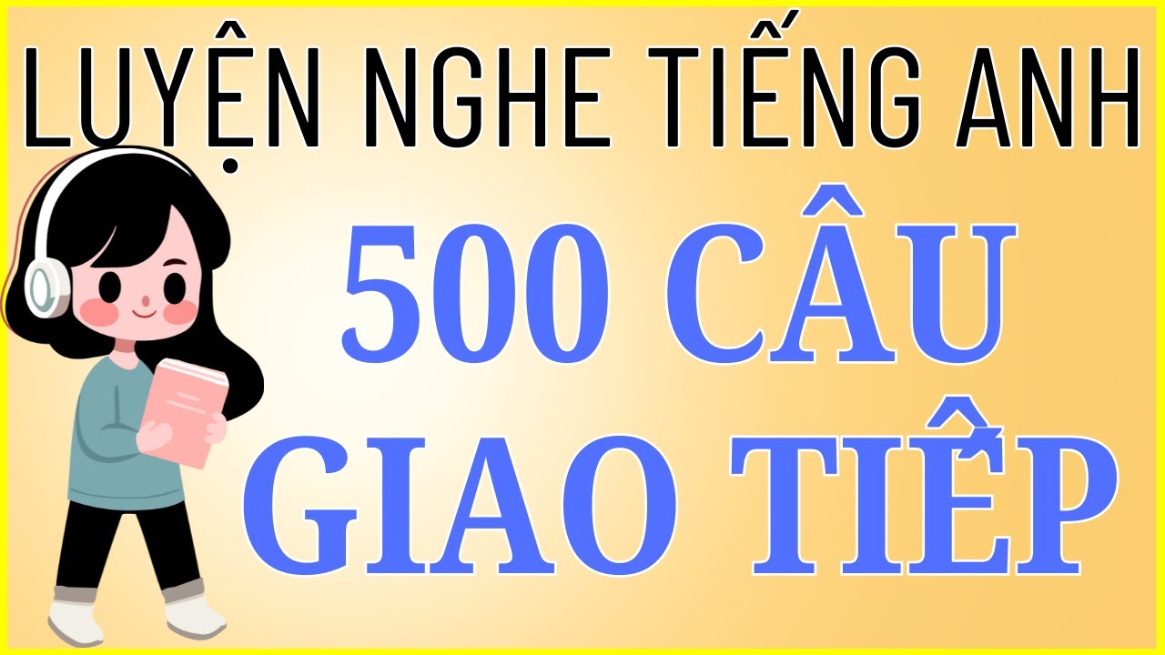 Luyện nghe tiếng Anh #7 - Luyện nghe 500 c&acirc;u giao tiếp h&agrave;ng ng&agrave;y