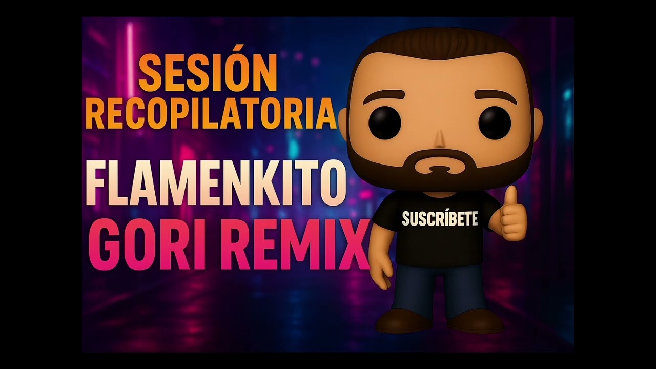 sesión recopilatoria flamenkito gori remix 22-2-26