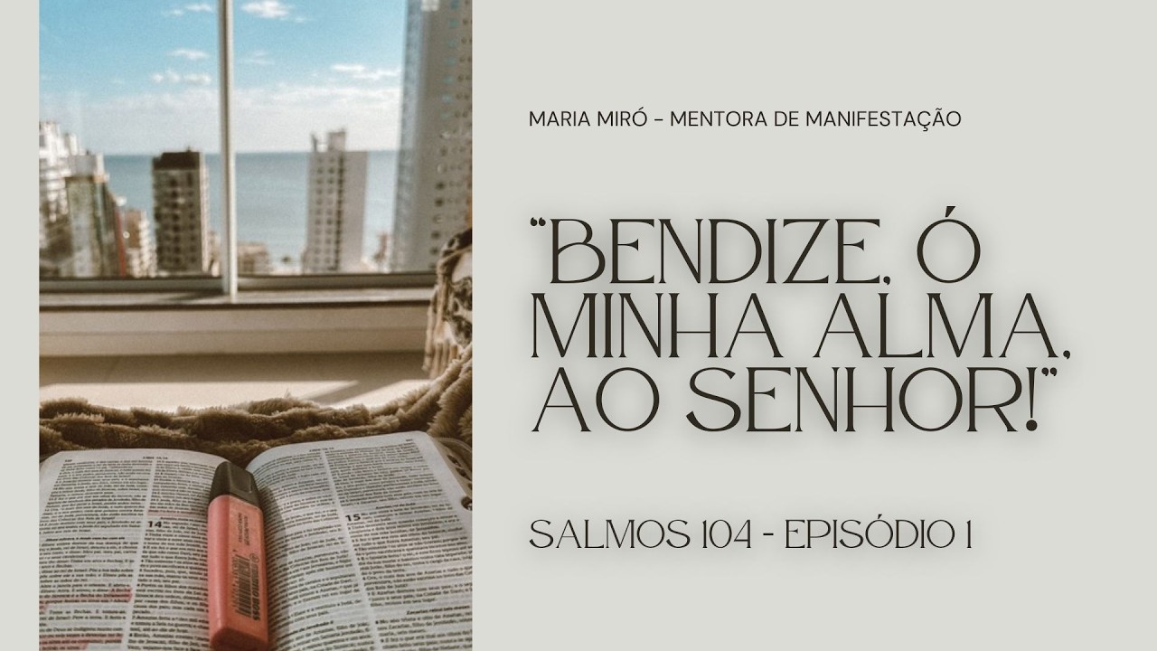 SALMO 104 - 5 MINUTOS MANIFESTANDO COM DEUS - EPISÓDIO 01