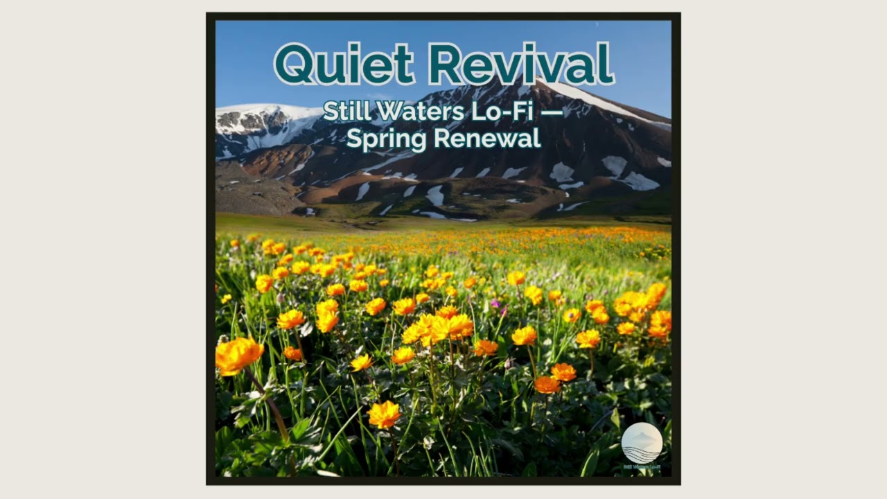 Quiet Revival &mdash; Still Waters Lo-Fi &mdash; Spring Renewal