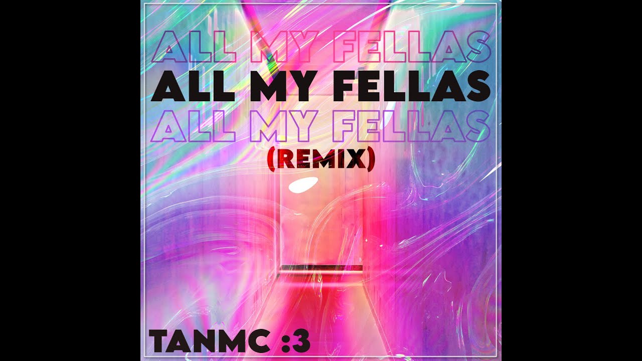 ALL MY FELLAS (REMIX)
