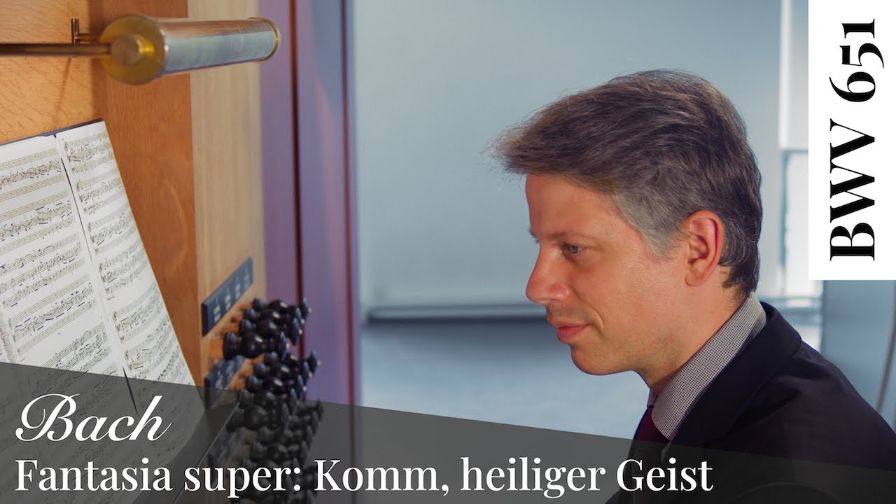 J. S. Bach - Fantasia super: Komm, heiliger Geist, BWV 651